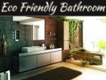 Go Eco Friendly: Make Your Bathroom So! Go Eco Friendly: Make Your Bathroom So!