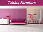 6 Tips On Buying And Arranging Dining Furniture 6 Tips On Buying And Arranging Dining Furniture