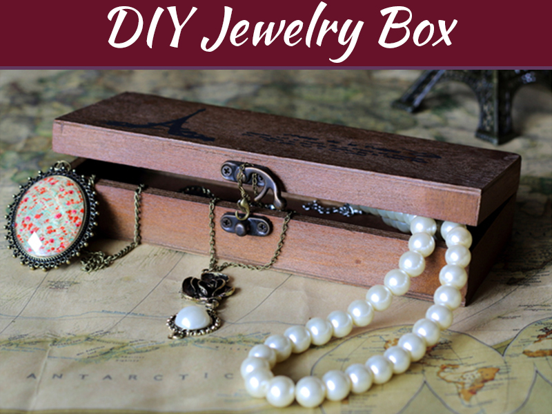 How To Make A Basic Wooden Jewelry Box At Home My Decorative - Diy Jewelry Making Box