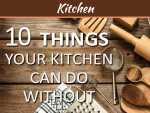 10 Things Your Kitchen Can Do Without