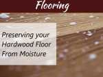 Preserving Your Hardwood Floor From Moisture Preserving Your Hardwood Floor From Moisture