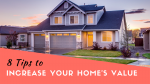 8 Tips To Increase Your Home’s Value 8 Tips To Increase Your Home's Value