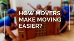 How Movers Make Moving Easier_