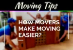 How Movers Make Moving Easier? How Movers Make Moving Easier?