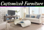 5 Reasons To Go With Customized Furniture 5 Reasons To Go With Customized Furniture