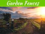 Everything You Need To Know About Garden Fences Everything You Need To Know About Garden Fences
