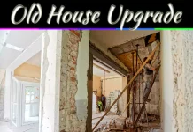 Upgrade An Old House For Style And Safety: Smart Tips Upgrade An Old House For Style And Safety: Smart Tips
