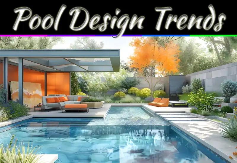 3 Pool Design Trends For A Stylish And Modern Backyard