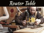 How To Find The Best Router Table For Woodworking Projects? How To Find The Best Router Table For Woodworking Projects?