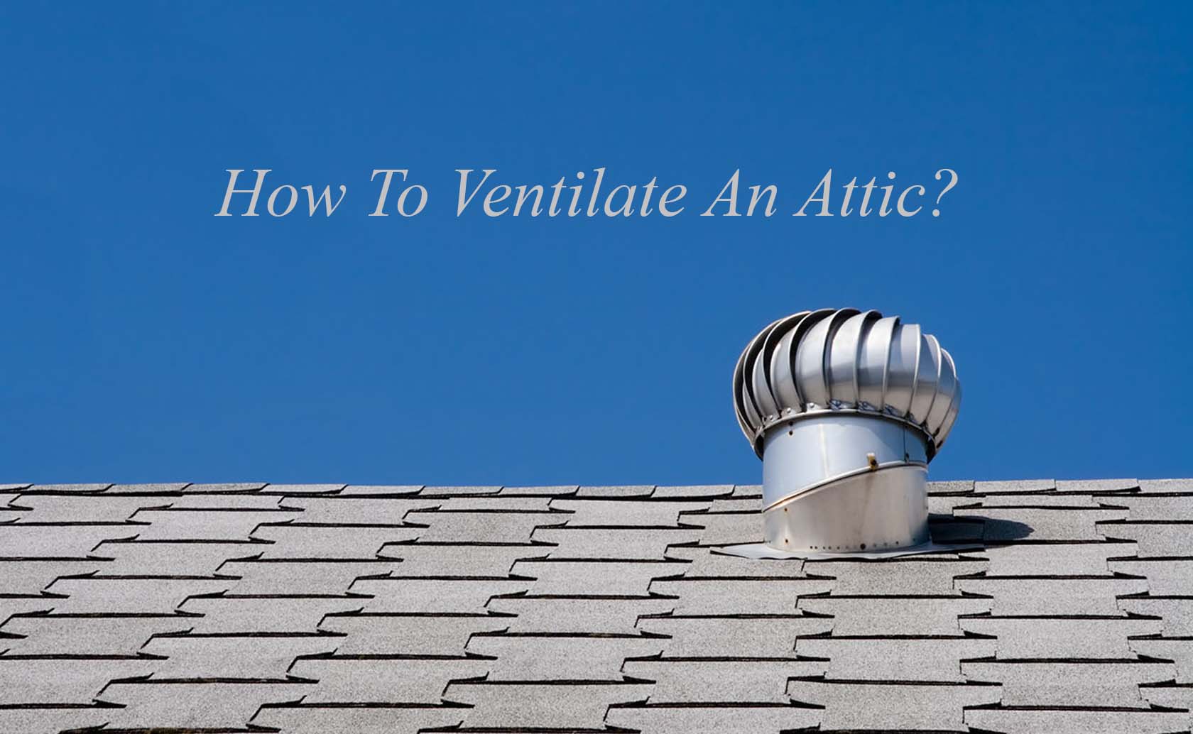 How To Properly Ventilate An Attic
