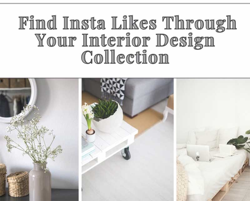 Find Insta Likes Through Your Interior Design Collection