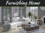 Furnishing Your Home: Things That You Need To Know Furnishing Your Home: Things That You Need To Know