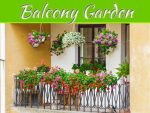 How To Turn Your Balcony Into A Lush Garden Paradise How To Turn Your Balcony Into A Lush Garden Paradise