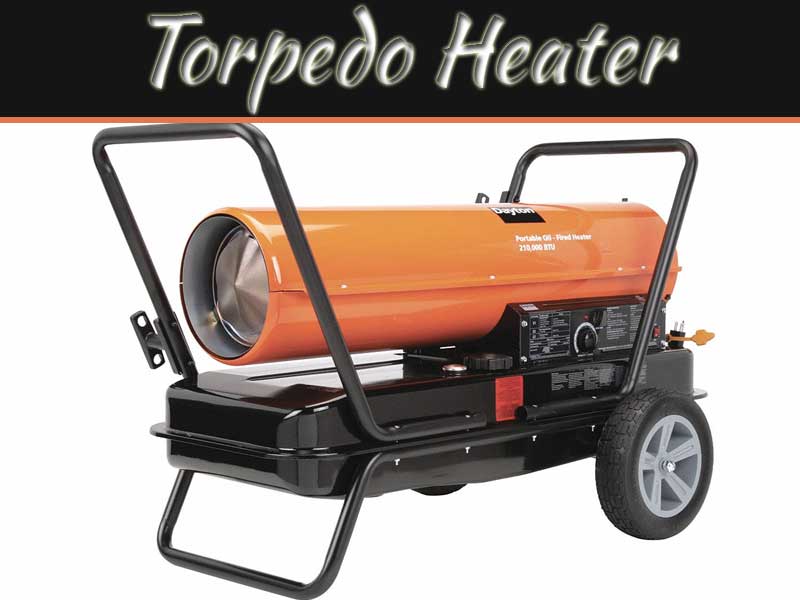What Is A Torpedo Heater? Read These Amazing Facts!