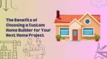 The Benefits Of Choosing A Custom Home Builder For Your Next Home Project The Benefits Of Choosing A Custom Home Builder For Your Next Home Project