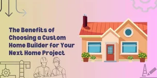 The Benefits Of Choosing A Custom Home Builder For Your Next Home Project The Benefits Of Choosing A Custom Home Builder For Your Next Home Project