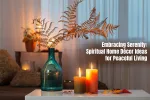 Embracing Serenity: Spiritual Home Decor Ideas For Peaceful Living Embracing Serenity: Spiritual Home Decor Ideas For Peaceful Living