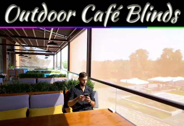 Clear vs Tinted Outdoor Café Blinds: Which One Is Right for You?